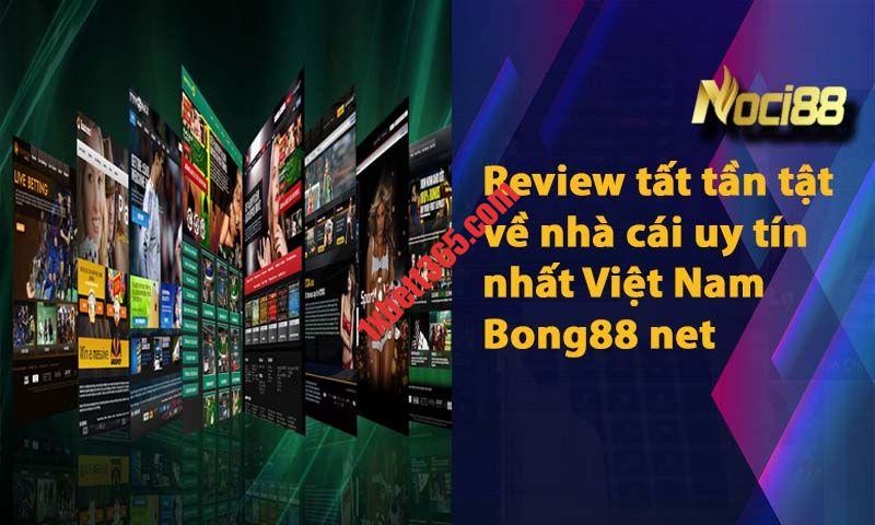 Review tất tần tật về nhà cái uy tín nhất Việt Nam Bong88 net